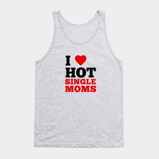 I Love Hot Single Moms Tank Top